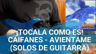 AVIENTAME - CAIFANES (TUTORIAL SOLOS DE GUITARRA): ¡Tócala como es!
