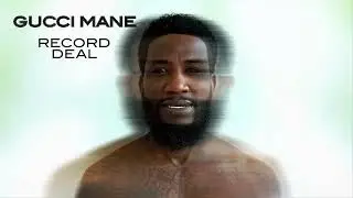 Gucci Mane - Record Deal [Official Audio]