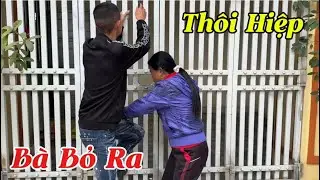 Qu&aacute; Căng | Hiệp Leo V&agrave;o Nh&agrave; &Ocirc;ng Hiếu Th&igrave; Bị Mụ Minh Cản Lại..