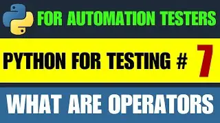 Python for Automation Testing Tutorial 7 - What are operators
