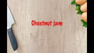How to cook - Chestnut jam
