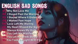 English Sad Songs Playlist💔😭 Broken heart love song || Heartbreak Melodies || English Pop Playlist