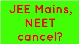Jee mains and neet cancelled