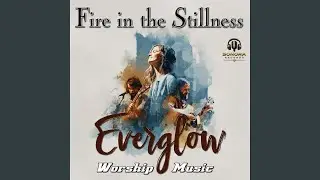 Fire in the Stillness