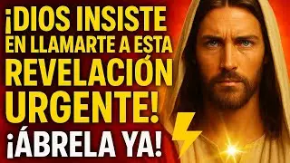 ¡DIOS INSISTE EN LLAMARTE A ESTA REVELACIÓN URGENTE! ¡ÁBRELA YA!