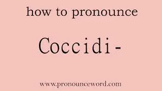 Coccidi-. How to pronounce the english word Coccidi- .Start with C. Learn from me.