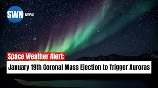 Space Weather Alert: January 19th Coronal Mass Ejection Expected to Trigger Auroras