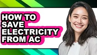 How to Save Electricity from Ac - Easy Guide