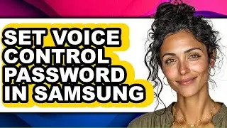 How to Set Voice Control Password in Samsung - Easy Guide