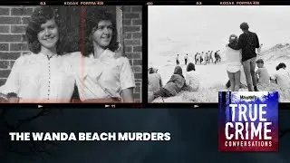 The Wanda Beach Murders | True Crime Conversations Podcast