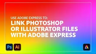Link Photoshop and Illustrator Files with #AdobeExpress | Adobe Express
