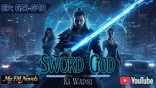 Sword God Ki Wapsi | Chapters 621&ndash;640 | Hindi Urdu Story | Fantasy Novel | Full Hindi Urdu Narration