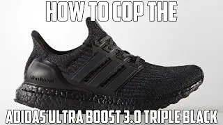How To Cop The Adidas Ultra Boost 3.0 Triple Black
