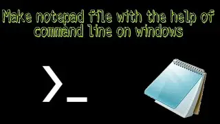 MAKE NOTEPAD FILE WITH CMD COMMAND