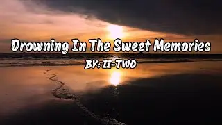 II-TWO - Drowning In The Sweet Memories - Best Sad Song, Broken Heart 2026