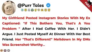 [FULL] My Girlfriend Posted Instagram Stories With My Ex Captioned: If This Bothers You, That's A...