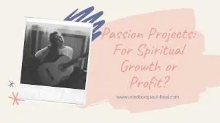 Passion Projects: For Spiritual Growth or Profit?