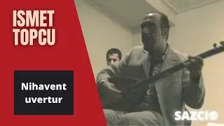 Ismet Topcu - [Nihavent uvertur] - SAZCI®