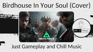 Birdhouse in your Soul (Cover) |  Delta Force - Just Gameplay & Chill Music