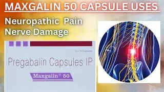 Maxgalin 50 Capsule: Comprehensive Relief for Neuropathic Pain and Seizures explained in hindi
