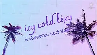 icy cold lexy new intro Saturday and Sunday send videos only