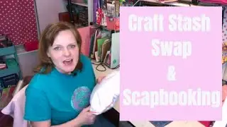 Craft Stash Swap & Scrapbooking!