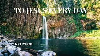 To Jesus Every Day