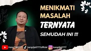 MENIKMATI MASALAH TERNYATA SEMUDAH INI || KANGDJATI7777