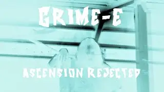 Grime-E - Ascension Rejected [Music Video]