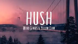 Weird Genius & Yellow Claw - Hush (Lyrics/Lirik)