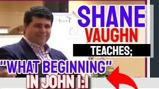 Shane Vaughn Teaches; What Beginning Is John 1:1