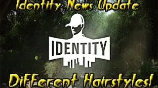 Identity Game - News 72 - Different Hairstyles!