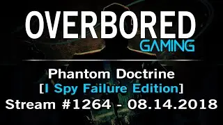 Phantom Doctrine [Stream #1264] 8.14.2018