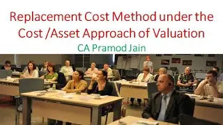 Replacement Cost Method under the Cost /Asset Approach of Valuation I CA Pramod Jain