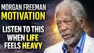 Morgan Freeman Motivation: Listen to This When Life Feels Heavy