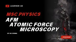 AFM (Atomic Force Microscopy)/What is AFM describe briefly ? #mscphysics #physics || LEARNER AK 