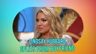Lindsay Hubbard & Turner Kufe Split? Reality TV Heartbreak Uncovered