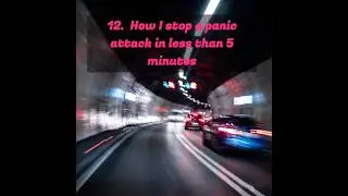 12.  How I stop a panic attack in less than 5 minutes