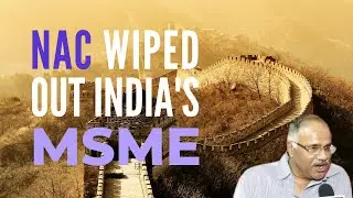 R V S Mani says that NAC and its commissions ensured that MSME failed to compete against China
