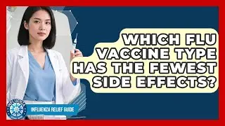 Which Flu Vaccine Type Has The Fewest Side Effects? - Influenza Relief Guide