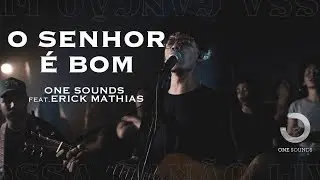 O Senhor &eacute; Bom | ONE Sounds & Erick Mathias | (NOSSA CAN&Ccedil;&Atilde;O LIVE)