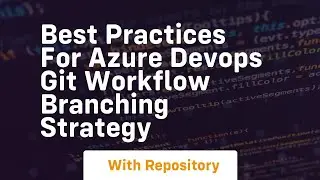 Best practices for azure devops git workflow branching strategy