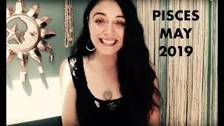 Pisces May 2019 - Clarity comes in new clothes.