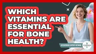 Which Vitamins Are Essential For Bone Health?