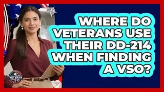 Where Do Veterans Use Their DD-214 When Finding A VSO? - Veteran Community Guide
