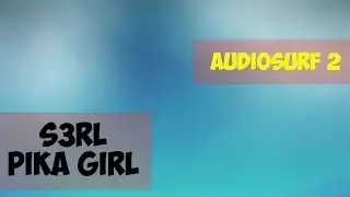 Audiosurf 2 - S3RL PIKA GIRL