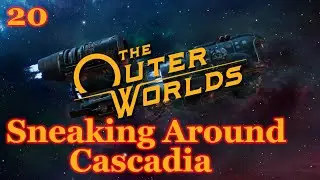 The Outer Worlds - 20 - Sneaking Around Cascadia (Full Play Through)