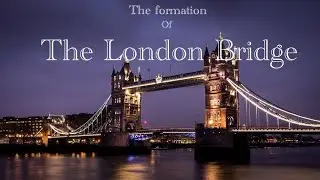 THE FORMATION OF THE LONDON BRIDGE &mdash;|documentary