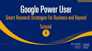 Google Power User: Smart Research Strategies for Business and Beyond - Tutorial 1