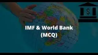 IMF, World Bank-Mostly Repeated  MCQS for NTS/BTS/FPSC/SPSC/UTS/STS.- Knowledge is Power